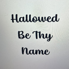 Hallowed Be Thy Name