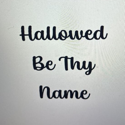 Hallowed Be Thy Name