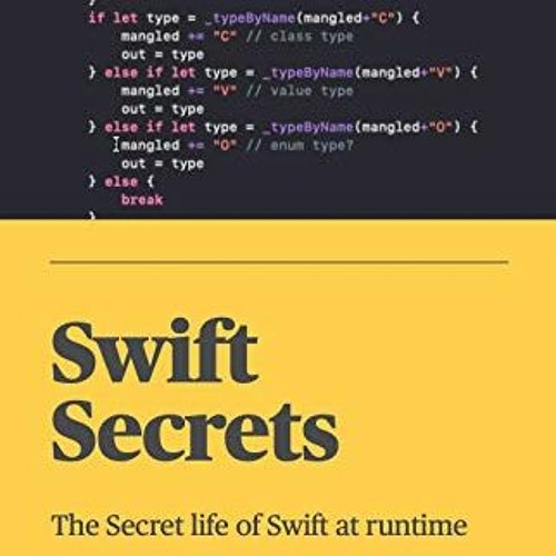 [Get] [EPUB KINDLE PDF EBOOK] Swift Secrets: The Secret life of Swift at runtime by