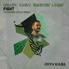 Omary, YADEE, Martine Labbé - Fight (Ethiopian Chyld Remix)