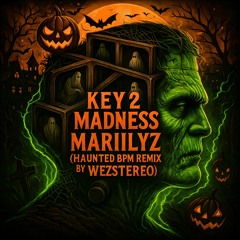 Key 2 Madness – Mariilyz (Haunted BPM Remix by WezStereo)