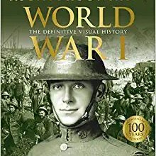 Stream [PDF ️Download ️ World War I The Definitive Visual History