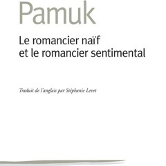[epub Download] Le romancier naïf et le romancier sentim BY : Orhan Pamuk