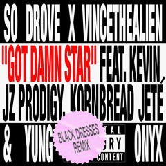 Got Damn Star (feat. Kevin Jz Prodigy, Kornbread Jeté & Yung Onyx) [Black Dresses Remix]