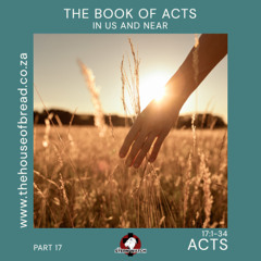 Note for 20250801 - Acts - Part 17 - Acts 17 - In Us and Near