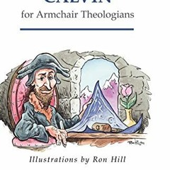 [Read] PDF 📰 Calvin for Armchair Theologians by  Christopher Elwood &  Ron Hill [EPU