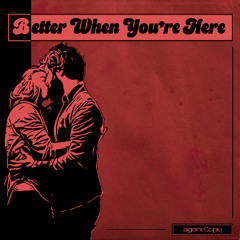 Better When You're Here