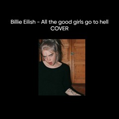 all the good girls go to hell - Billie Eilish (COVER)