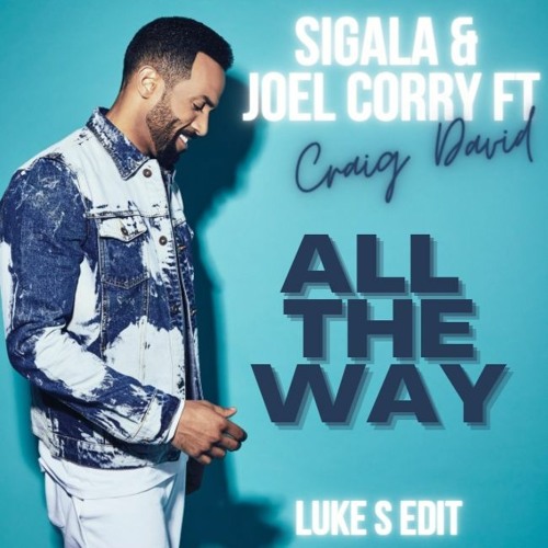 Sigala. & Joel Corry Ft Craig David - All The Way (Luke S Edit)