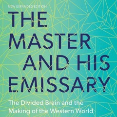 Download The Master and His Emissary: The Divided Brain and the Making of the