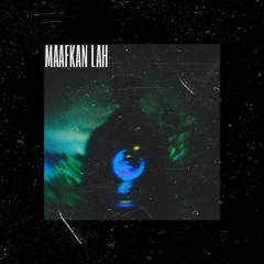 Maafkan Lah - Prod.Syreeni