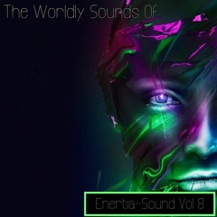 The Worldly Sounds Of Enertia-Sound Vol 8