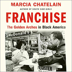 ACCESS EPUB 📝 Franchise: The Golden Arches in Black America by  Marcia Chatelain,Mac