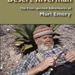 View KINDLE ☑️ Desert Riverman: The Free-spirited Adventures of Murl Emery by  Robert