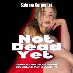 Sabrina Carpenter - Not Dead Yet (Unreleased Song)