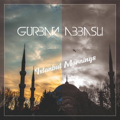 Gurban Abbasli - Istanbul Mornings ( Extended mix )