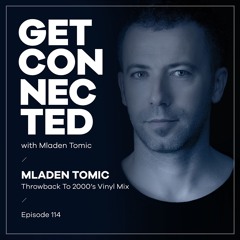 Get Connected With Mladen Tomic - 114 - Throwback To 2000s Vinyl Mix