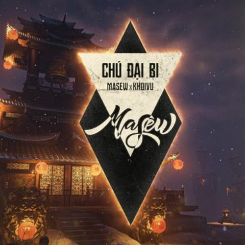 CHÚ ĐẠI BI (VÔ LƯỢNG) - Masew, Khoi Vu