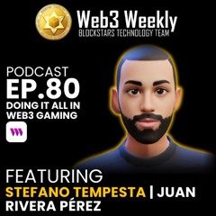 Blockstars Web3 Weekly Podcast Ep.80 Featuring Juan Rivera Pérez | Doing It All In Web3 Gaming