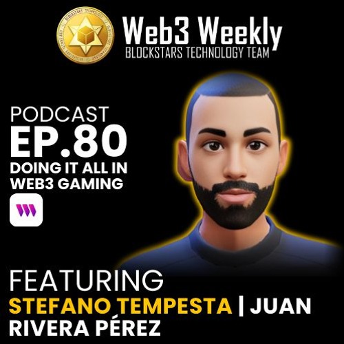 Blockstars Web3 Weekly Podcast Ep.80 Featuring Juan Rivera Pérez | Doing It All In Web3 Gaming