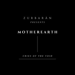 Zurbarån presents - MotherEarth - Cries Of The Void