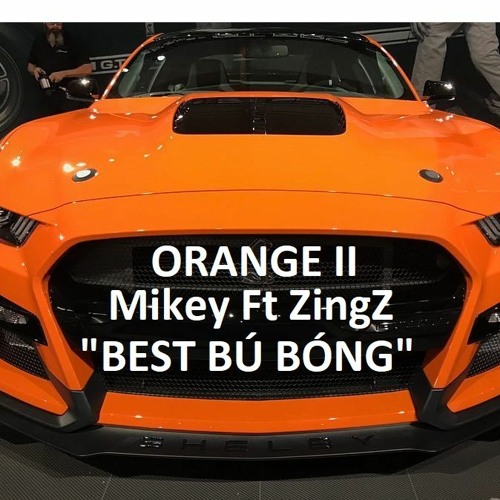Best bú bóng - ORANGE II - Mikey F.t ZingG