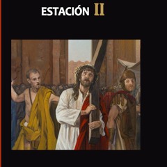 MEDITACION DEL VIA CRUCIS - ESTACION II - JESÚS CARGA LA CRUZ - LA PASION DE CRISTO