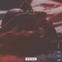 TEEJAY- YOU JUST WANT