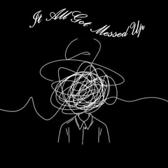 It All Got Messed Up(male version)