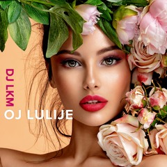 DJ LLOKUM (LKM) - OJ LULIJE (Moj Bukurije)