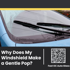 Why Does My Windshield Make a Gentle Pop?