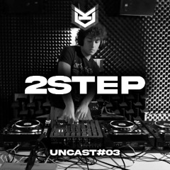 UNCAST#03 - 2STEP