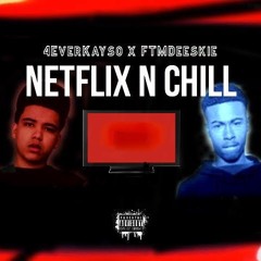 Netflix N Chill X FtmDeeskie(Prod. Hudsonmadeit x Tommy II)