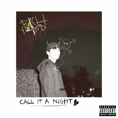 CALL IT A NIGHT