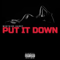Put It Down- Westside hardy