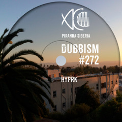 DUBBISM #272 - HYPRK