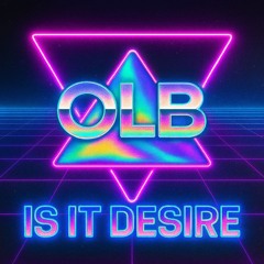 IS IT DESIRE (OLB REMIX)