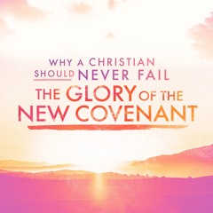 P.377 Why A Christian Should Never Fail — The Glory Of The New Covenant