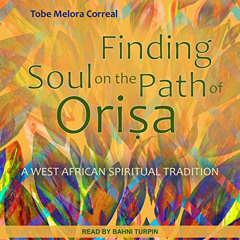 download KINDLE 📂 Finding Soul on the Path of Orisa: A West African Spiritual Tradit