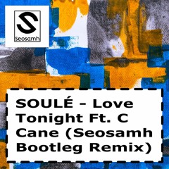 SOULÉ - Love Tonight Ft. C Cane (Seosamh Bootleg Remix)