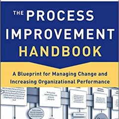 READ DOWNLOAD% The Process Improvement Handbook: A Blueprint for Managing Change and Increasing Orga