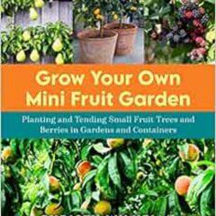 ACCESS KINDLE 🖍️ Grow Your Own Mini Fruit Garden: Planting and Tending Small Fruit T