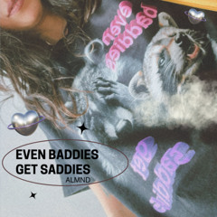 Even baddies, get saddies