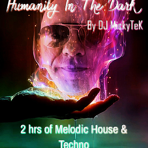 Humanity in the Dark by DJ MickyTeK - Melodic House & Techno Aug 2025