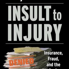 [PDF] Download Insult to Injury: Insurance. Fraud. and the Big Business of Bad Faith