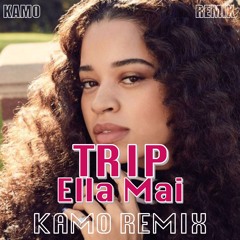 TRIP - Ella Mai [KAMO REMIX]