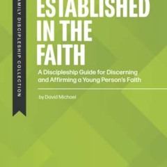 [Read] KINDLE PDF EBOOK EPUB Established in the Faith: A Discipleship Guide for Disce