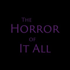 The Horror Of It All