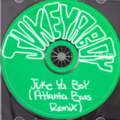 Juke Ya Boy (Atlanta Bass Remix)