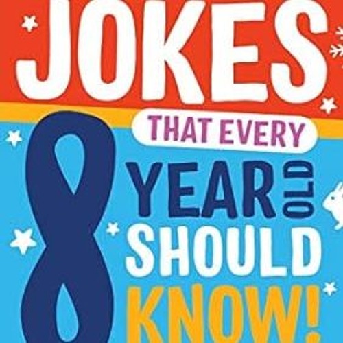 🥯[pdf] [EPUB] Awesome Jokes That Every 8 Year Old Should Know! Hundreds of rib tickl 🥯